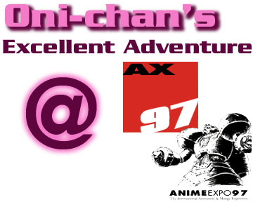 Oni-Chan's Excellent Adventure @ AX 97!