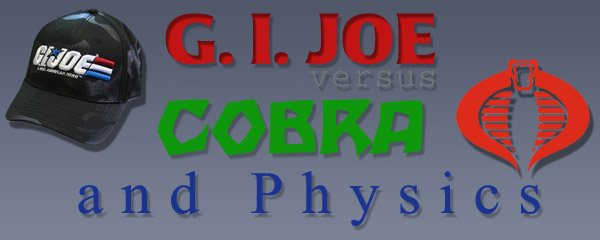 GI JOE versus COBRA and Physics the HOMEPAGE