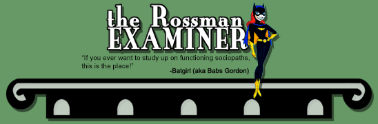 The Rossman Examiner. AKA How to learn to see the stupidity in others.