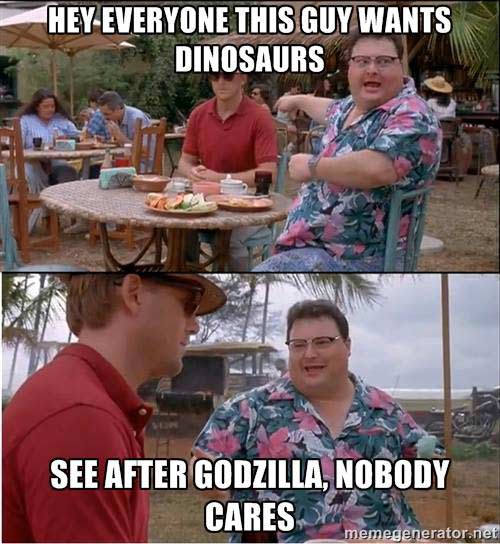 Dinosaurs? Not after Godzilla
